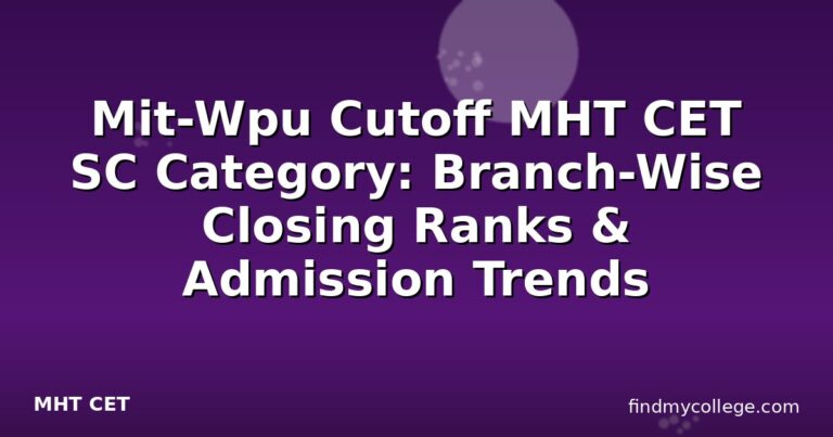 Mit-Wpu Cutoff MHT CET SC Category: Branch-Wise Closing Ranks & Admission Trends