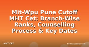 Mit-Wpu Pune Cutoff MHT Cet: Branch-Wise Ranks, Counselling Process & Key Dates