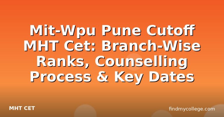 Mit-Wpu Pune Cutoff MHT Cet: Branch-Wise Ranks, Counselling Process & Key Dates