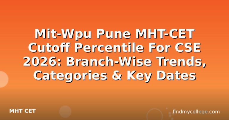 Mit-Wpu Pune MHT-CET Cutoff Percentile For CSE 2026: Branch-Wise Trends, Categories & Key Dates
