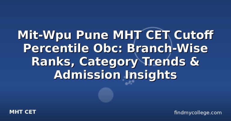 Mit-Wpu Pune MHT CET Cutoff Percentile Obc: Branch-Wise Ranks, Category Trends & Admission Insights