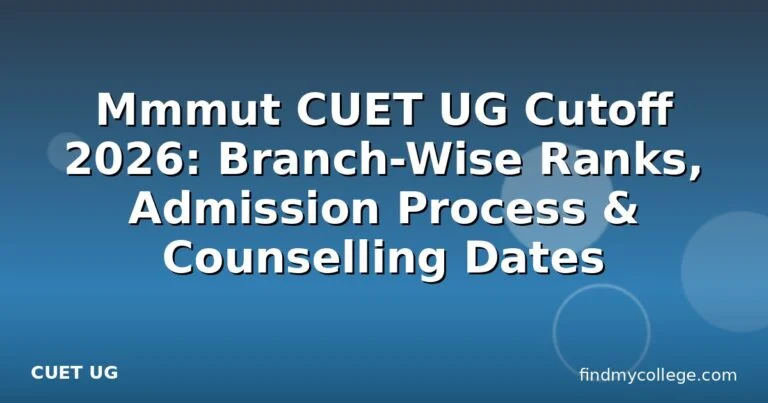 Mmmut CUET UG Cutoff 2026: Branch-Wise Ranks, Admission Process & Counselling Dates