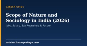 Scope of Nature and Sociology in India (2026): Jobs, Salary, Top Recruiters & Future
