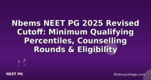 Nbems NEET PG 2025 Revised Cutoff: Minimum Qualifying Percentiles, Counselling Rounds & Eligibility