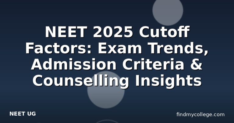 NEET 2025 Cutoff Factors: Exam Trends, Admission Criteria & Counselling Insights