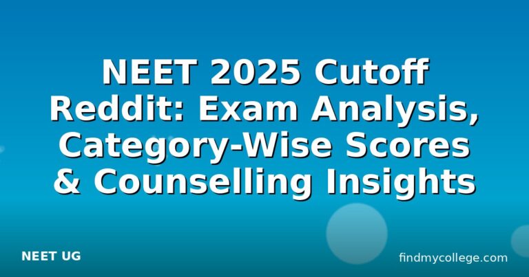 NEET 2025 Cutoff Reddit: Exam Analysis, Category-Wise Scores & Counselling Insights