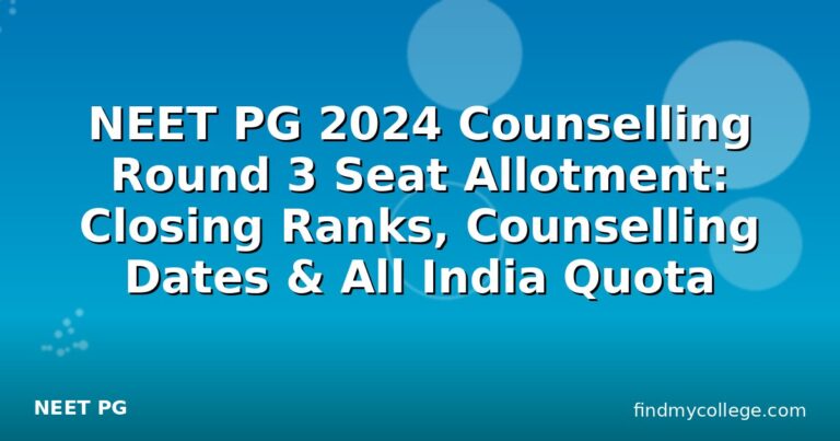 NEET PG 2024 Counselling Round 3 Seat Allotment: Closing Ranks, Counselling Dates & All India Quota