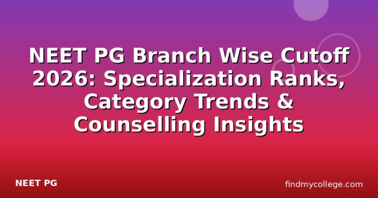 NEET PG Branch Wise Cutoff 2026: Specialization Ranks, Category Trends & Counselling Insights