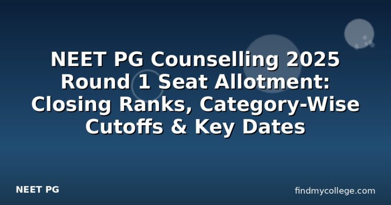 NEET PG Counselling 2025 Round 1 Seat Allotment: Closing Ranks, Category-Wise Cutoffs & Key Dates