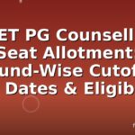 NEET PG Counselling Seat Allotment: Round-Wise Cutoffs, Key Dates & Eligibility