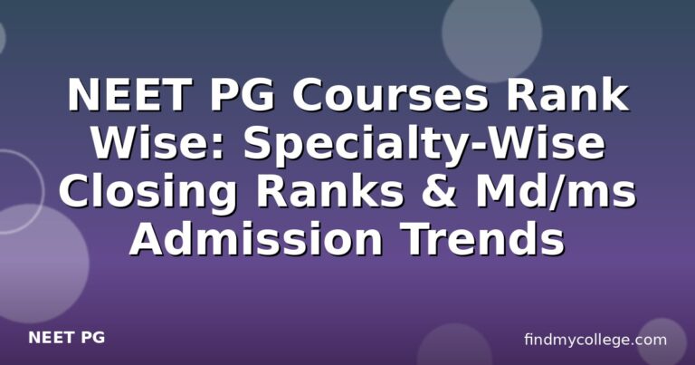 NEET PG Courses Rank Wise: Specialty-Wise Closing Ranks & Md/ms Admission Trends