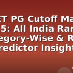 NEET PG Cutoff Marks 2025: All India Ranks, Category-Wise & Rank Predictor Insights