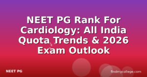 NEET PG Rank For Cardiology: All India Quota Trends & 2026 Exam Outlook