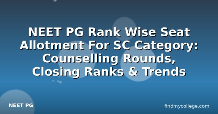 NEET PG Rank Wise Seat Allotment For SC Category: Counselling Rounds, Closing Ranks & Trends