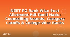 NEET PG Rank Wise Seat Allotment Pdf Tamil Nadu: Counselling Rounds, Category Cutoffs & College-Wise Ranks
