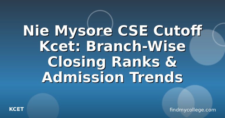 Nie Mysore CSE Cutoff Kcet: Branch-Wise Closing Ranks & Admission Trends