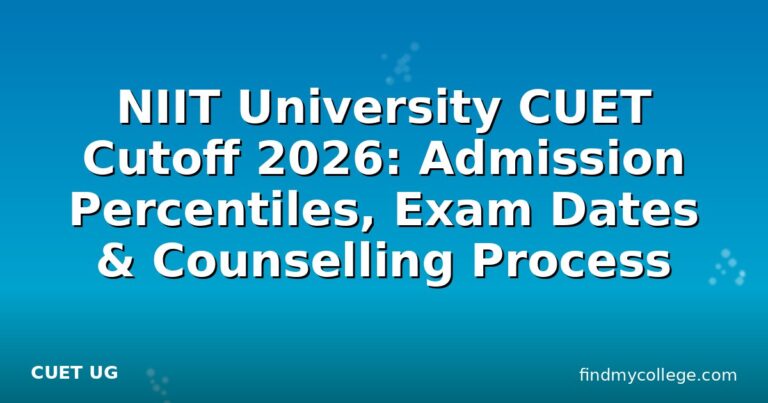 NIIT University CUET Cutoff 2026: Admission Percentiles, Exam Dates & Counselling Process