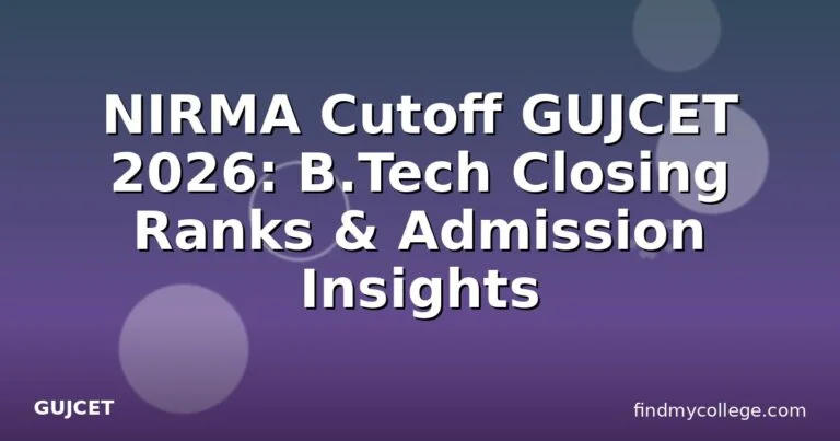 NIRMA Cutoff GUJCET 2026: B.Tech Closing Ranks & Admission Insights