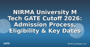 NIRMA University M Tech GATE Cutoff 2026: Admission Process, Eligibility & Key Dates