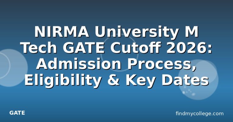 NIRMA University M Tech GATE Cutoff 2026: Admission Process, Eligibility & Key Dates