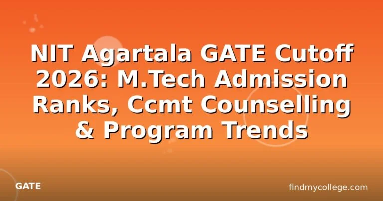 NIT Agartala GATE Cutoff 2026: M.Tech Admission Ranks, Ccmt Counselling & Program Trends