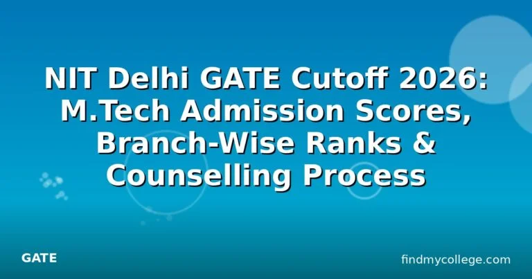 NIT Delhi GATE Cutoff 2026: M.Tech Admission Scores, Branch-Wise Ranks & Counselling Process