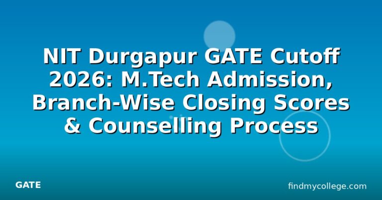 NIT Durgapur GATE Cutoff 2026: M.Tech Admission, Branch-Wise Closing Scores & Counselling Process