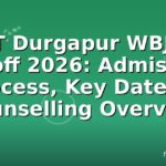 NIT Durgapur WBJEE Cutoff 2026: Admission Process, Key Dates & Counselling Overview