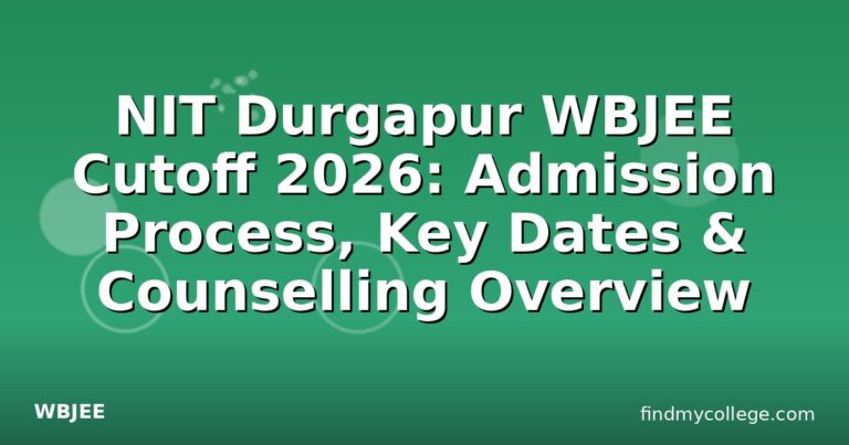 NIT Durgapur WBJEE Cutoff 2026: Admission Process, Key Dates & Counselling Overview