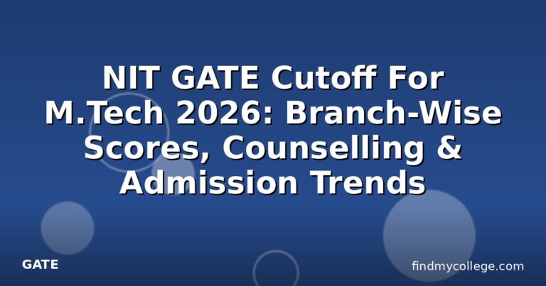 NIT GATE Cutoff For M.Tech 2026: Branch-Wise Scores, Counselling & Admission Trends