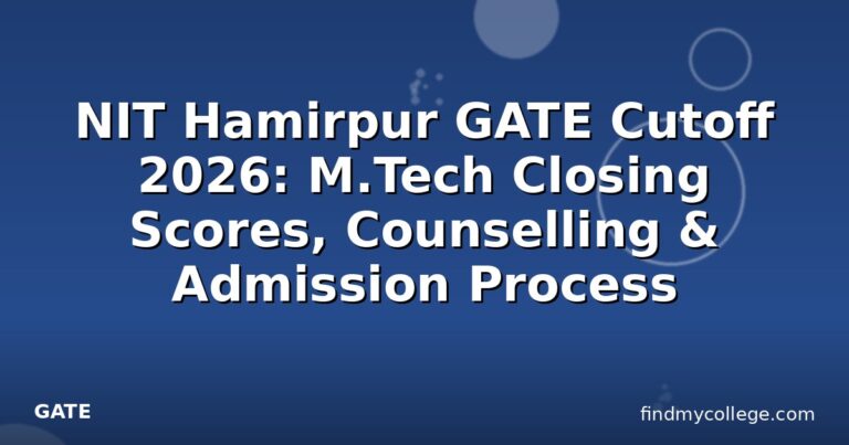 NIT Hamirpur GATE Cutoff 2026: M.Tech Closing Scores, Counselling & Admission Process