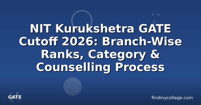 NIT Kurukshetra GATE Cutoff 2026: Branch-Wise Ranks, Category & Counselling Process