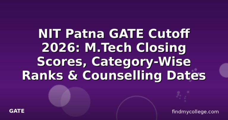 NIT Patna GATE Cutoff 2026: M.Tech Closing Scores, Category-Wise Ranks & Counselling Dates