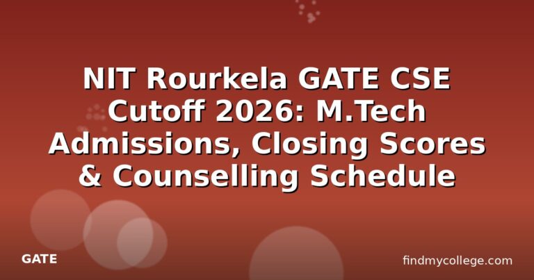 NIT Rourkela GATE CSE Cutoff 2026: M.Tech Admissions, Closing Scores & Counselling Schedule