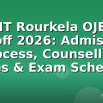 NIT Rourkela OJEE Cutoff 2026: Admission Process, Counselling Dates & Exam Schedule