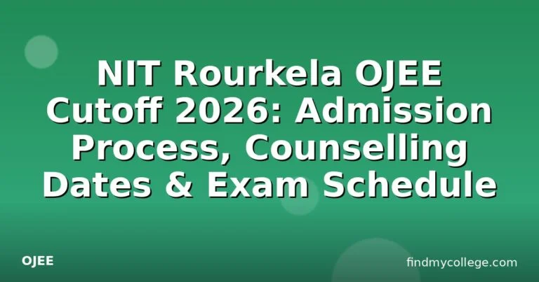 NIT Rourkela OJEE Cutoff 2026: Admission Process, Counselling Dates & Exam Schedule