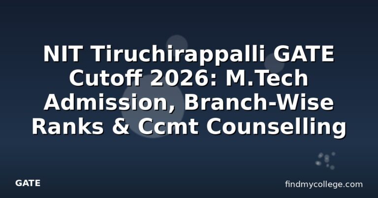 NIT Tiruchirappalli GATE Cutoff 2026: M.Tech Admission, Branch-Wise Ranks & Ccmt Counselling