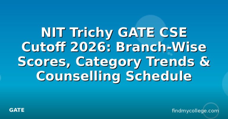 NIT Trichy GATE CSE Cutoff 2026: Branch-Wise Scores, Category Trends & Counselling Schedule