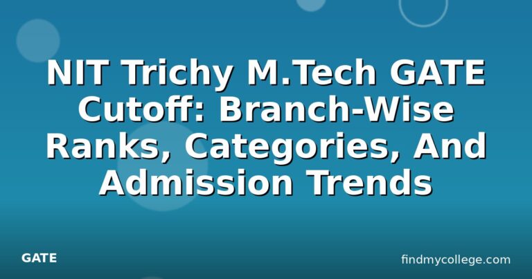 NIT Trichy M.Tech GATE Cutoff: Branch-Wise Ranks, Categories, And Admission Trends