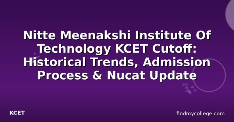 Nitte Meenakshi Institute Of Technology KCET Cutoff: Historical Trends, Admission Process & Nucat Update