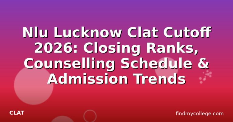 Nlu Lucknow Clat Cutoff 2026: Closing Ranks, Counselling Schedule & Admission Trends