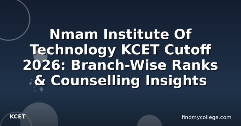 Nmam Institute Of Technology KCET Cutoff 2026: Branch-Wise Ranks & Counselling Insights