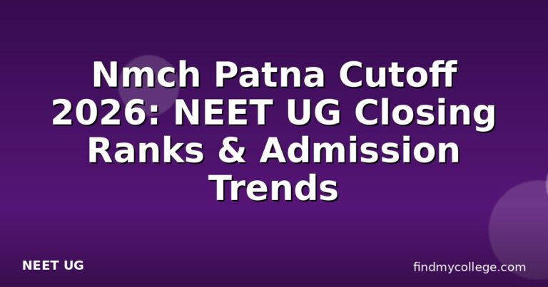 Nmch Patna Cutoff 2026: NEET UG Closing Ranks & Admission Trends