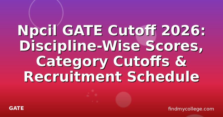 Npcil GATE Cutoff 2026: Discipline-Wise Scores, Category Cutoffs & Recruitment Schedule