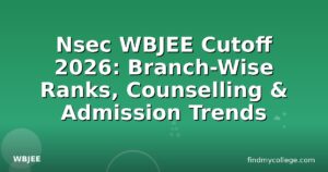 Nsec WBJEE Cutoff 2026: Branch-Wise Ranks, Counselling & Admission Trends