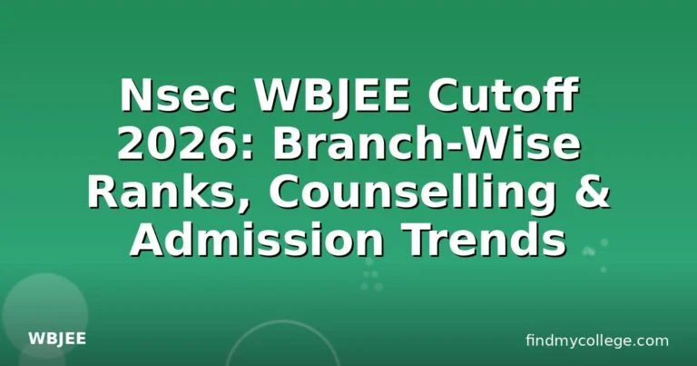 Nsec WBJEE Cutoff 2026: Branch-Wise Ranks, Counselling & Admission Trends