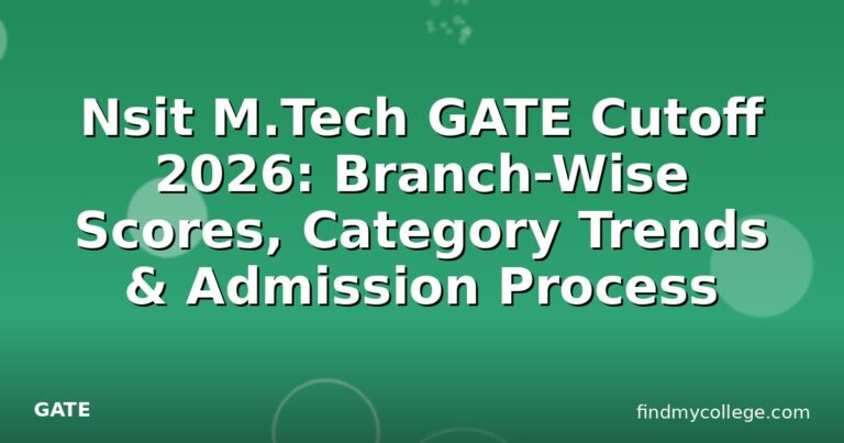 Nsit M.Tech GATE Cutoff 2026: Branch-Wise Scores, Category Trends & Admission Process