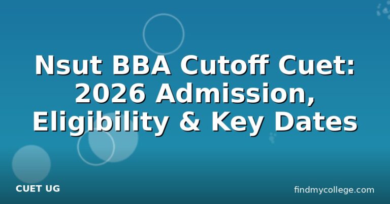 Nsut BBA Cutoff Cuet: 2026 Admission, Eligibility & Key Dates