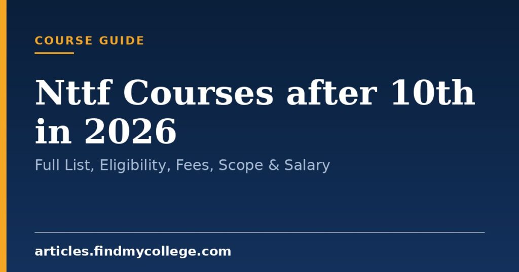 Nttf Courses after 10th in 2026: Full List, Eligibility, Fees, Scope & Salary