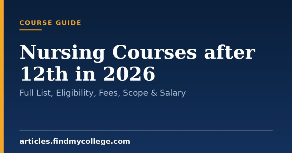 Nursing Courses after 12th in 2026: Full List, Eligibility, Fees, Scope & Salary
